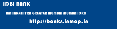 IDBI BANK  MAHARASHTRA GREATER MUMBAI MUMBAI DRD  banks information 